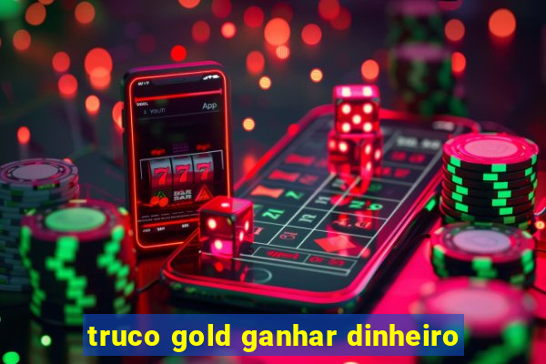 truco gold ganhar dinheiro